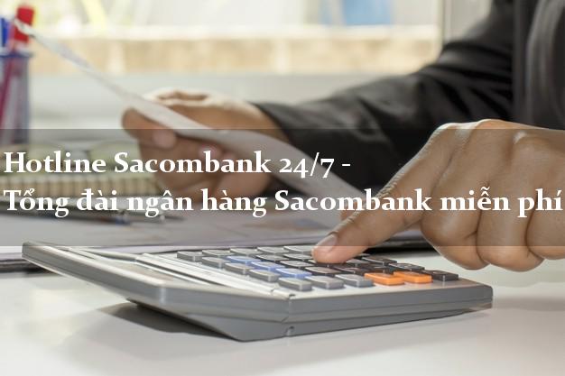 Hotline Sacombank 24/7 - Tổng đài ngân hàng Sacombank miễn phí Hotline Sacombank 24/7 - Tổng đài ngân hàng Sacombank miễn phí