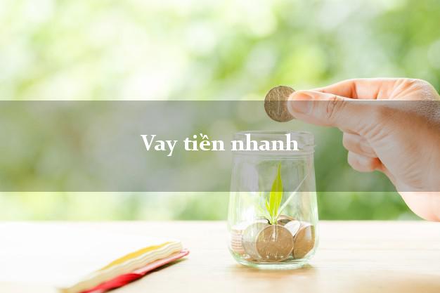 Vay tiền nhanh nhanh nhất Vay tiền nhanh