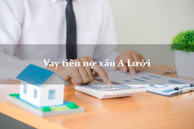 Vay tiền nợ xấu A Lưới Thừa Thiên Huế Vay tiền nợ xấu A Lưới Thừa Thiên Huế