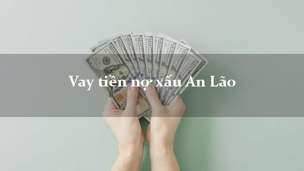 Vay tiền nợ xấu An Lão Bình Định Vay tiền nợ xấu An Lão Bình Định