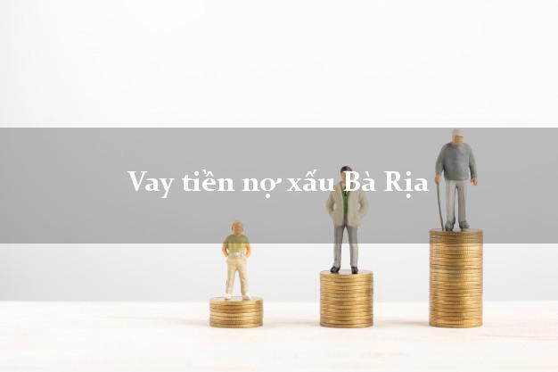 Vay tiền nợ xấu Bà Rịa Bà Rịa Vũng Tàu Vay tiền nợ xấu Bà Rịa Bà Rịa Vũng Tàu