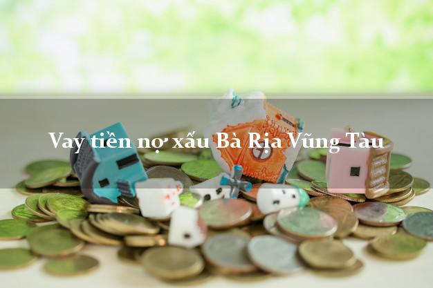 Vay tiền nợ xấu Bà Rịa Vũng Tàu Vay tiền nợ xấu Bà Rịa Vũng Tàu