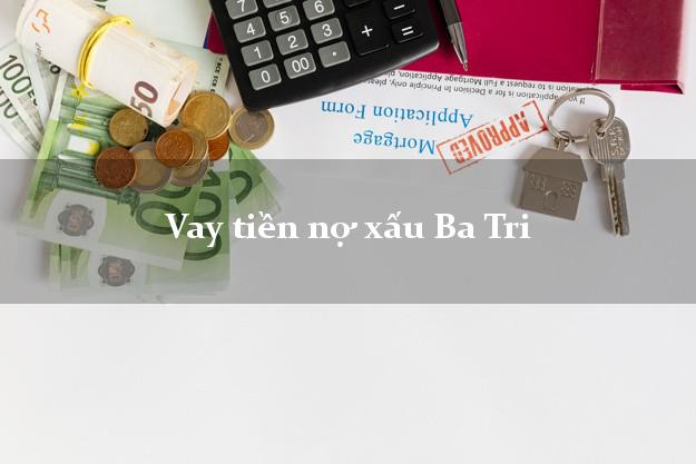 Vay tiền nợ xấu Ba Tri Bến Tre Vay tiền nợ xấu Ba Tri Bến Tre