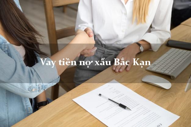 Vay tiền nợ xấu Bắc Kạn Vay tiền nợ xấu Bắc Kạn