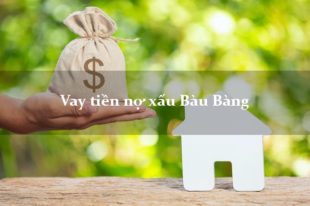Vay tiền nợ xấu Bàu Bàng Bình Dương Vay tiền nợ xấu Bàu Bàng Bình Dương