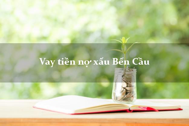Vay tiền nợ xấu Bến Cầu Tây Ninh Vay tiền nợ xấu Bến Cầu Tây Ninh