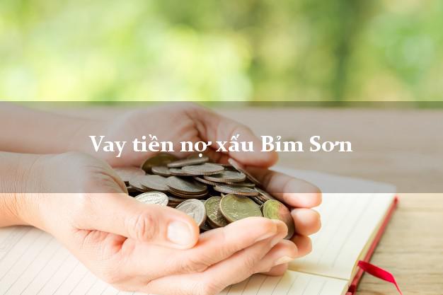 Vay tiền nợ xấu Bỉm Sơn Thanh Hóa Vay tiền nợ xấu Bỉm Sơn Thanh Hóa