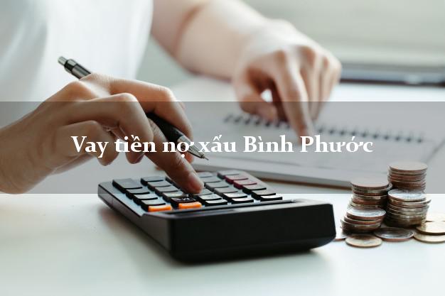 Vay tiền nợ xấu Bình Phước Vay tiền nợ xấu Bình Phước