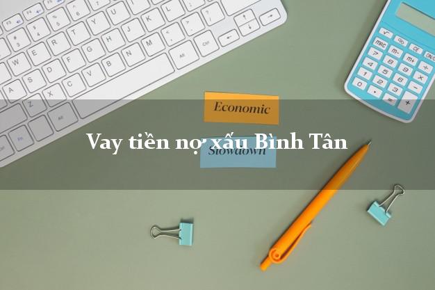 Vay tiền nợ xấu Bình Tân Vĩnh Long Vay tiền nợ xấu Bình Tân Vĩnh Long