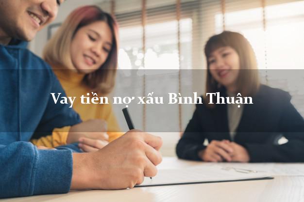 Vay tiền nợ xấu Bình Thuận Vay tiền nợ xấu Bình Thuận