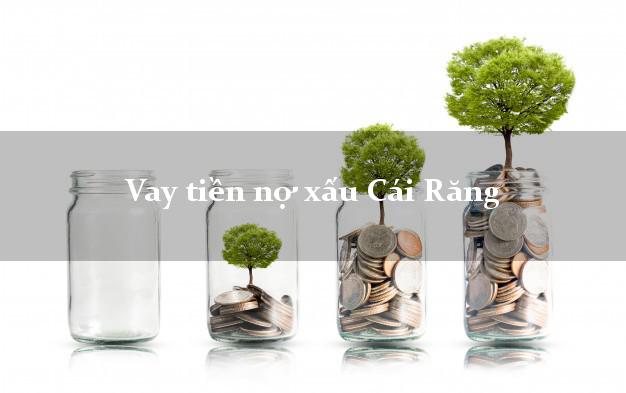 Vay tiền nợ xấu Cái Răng Cần Thơ Vay tiền nợ xấu Cái Răng Cần Thơ