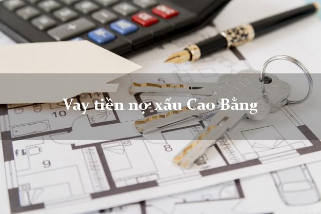 Vay tiền nợ xấu Cao Bằng Vay tiền nợ xấu Cao Bằng