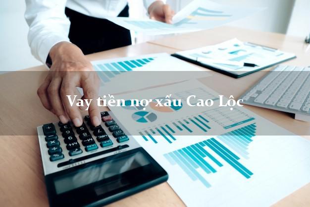Vay tiền nợ xấu Cao Lộc Lạng Sơn Vay tiền nợ xấu Cao Lộc Lạng Sơn
