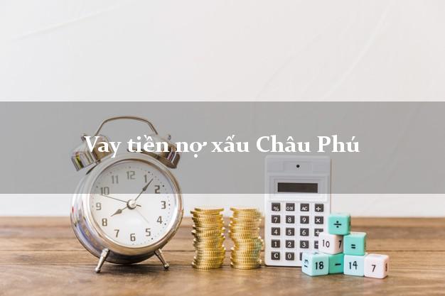 Vay tiền nợ xấu Châu Phú An Giang Vay tiền nợ xấu Châu Phú An Giang