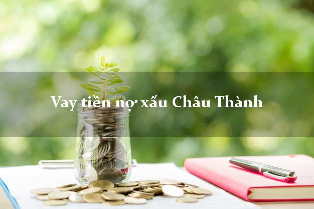 Vay tiền nợ xấu Châu Thành An Giang Vay tiền nợ xấu Châu Thành An Giang