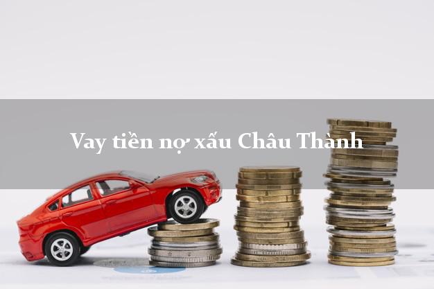 Vay tiền nợ xấu Châu Thành Bến Tre Vay tiền nợ xấu Châu Thành Bến Tre