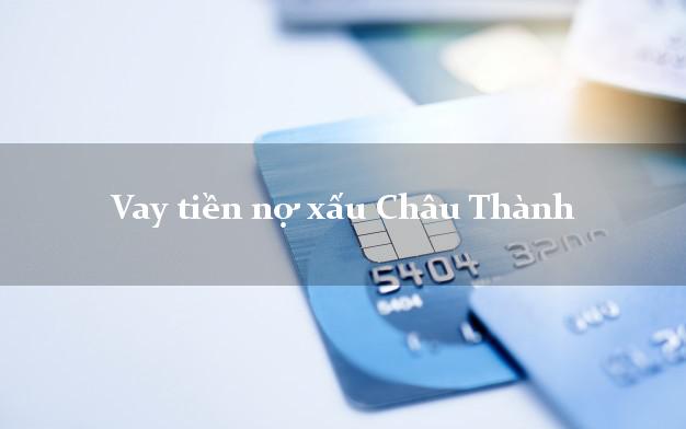 Vay tiền nợ xấu Châu Thành Hậu Giang Vay tiền nợ xấu Châu Thành Hậu Giang