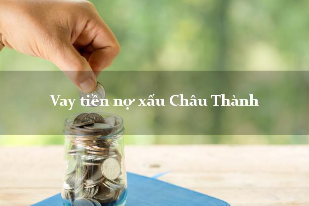 Vay tiền nợ xấu Châu Thành Tiền Giang Vay tiền nợ xấu Châu Thành Tiền Giang