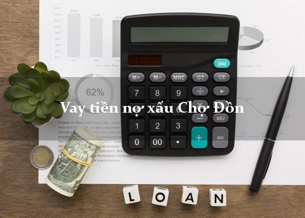 Vay tiền nợ xấu Chợ Đồn Bắc Kạn Vay tiền nợ xấu Chợ Đồn Bắc Kạn