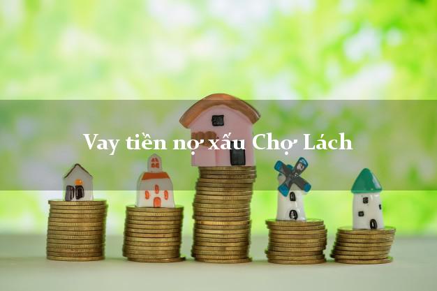 Vay tiền nợ xấu Chợ Lách Bến Tre Vay tiền nợ xấu Chợ Lách Bến Tre