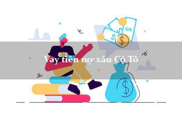 Vay tiền nợ xấu Cô Tô Quảng Ninh Vay tiền nợ xấu Cô Tô Quảng Ninh