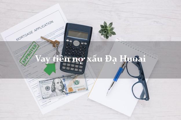 Vay tiền nợ xấu Đạ Huoai Lâm Đồng Vay tiền nợ xấu Đạ Huoai Lâm Đồng