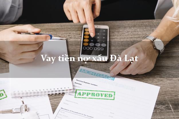 Vay tiền nợ xấu Đà Lạt Lâm Đồng Vay tiền nợ xấu Đà Lạt Lâm Đồng