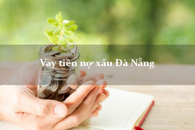 Vay tiền nợ xấu Đà Nẵng Vay tiền nợ xấu Đà Nẵng