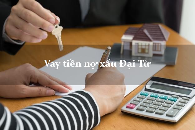 Vay tiền nợ xấu Đại Từ Thái Nguyên Vay tiền nợ xấu Đại Từ Thái Nguyên