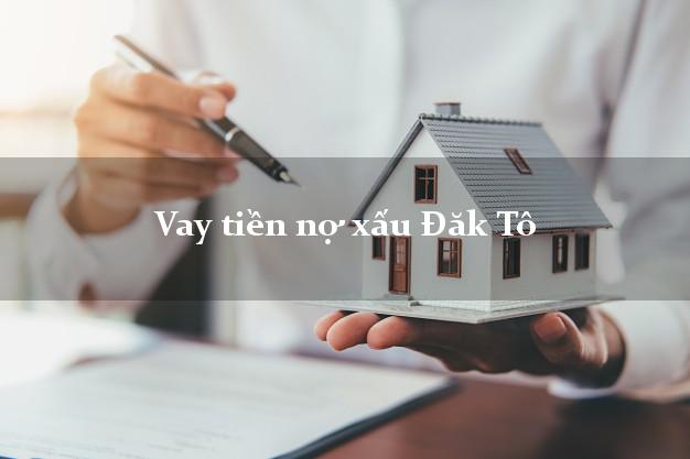 Vay tiền nợ xấu Đăk Tô Kon Tum Vay tiền nợ xấu Đăk Tô Kon Tum