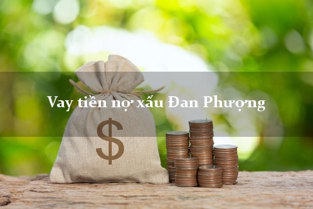 Vay tiền nợ xấu Đan Phượng Hà Nội Vay tiền nợ xấu Đan Phượng Hà Nội