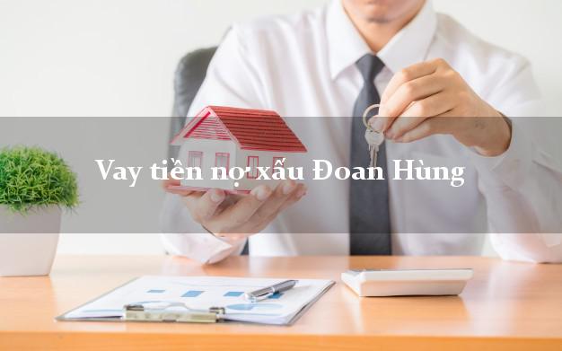 Vay tiền nợ xấu Đoan Hùng Phú Thọ Vay tiền nợ xấu Đoan Hùng Phú Thọ
