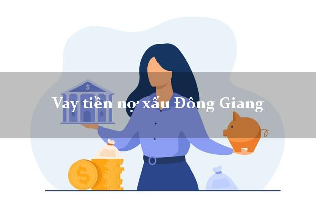 Vay tiền nợ xấu Đông Giang Quảng Nam Vay tiền nợ xấu Đông Giang Quảng Nam