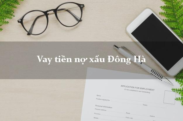 Vay tiền nợ xấu Đông Hà Quảng Trị Vay tiền nợ xấu Đông Hà Quảng Trị
