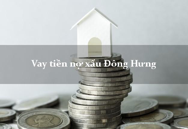 Vay tiền nợ xấu Đông Hưng Thái Bình Vay tiền nợ xấu Đông Hưng Thái Bình