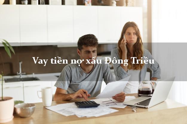Vay tiền nợ xấu Đông Triều Quảng Ninh Vay tiền nợ xấu Đông Triều Quảng Ninh