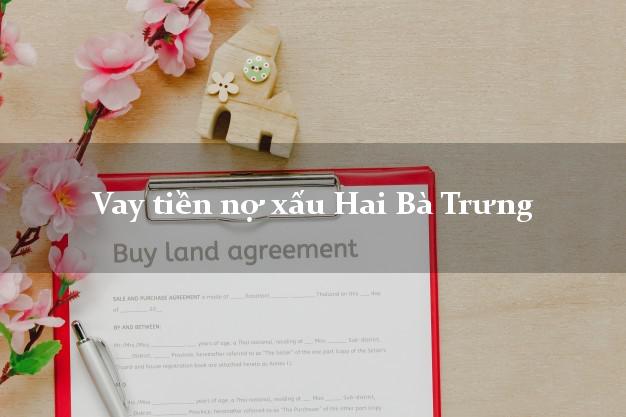 Vay tiền nợ xấu Hai Bà Trưng Hà Nội Vay tiền nợ xấu Hai Bà Trưng Hà Nội