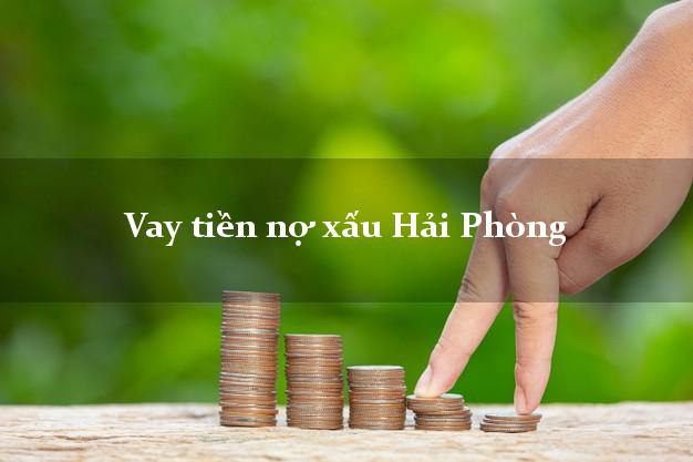 Vay tiền nợ xấu Hải Phòng Vay tiền nợ xấu Hải Phòng