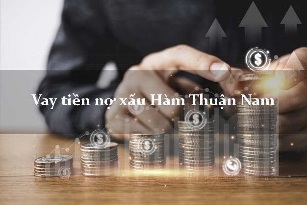 Vay tiền nợ xấu Hàm Thuận Nam Bình Thuận Vay tiền nợ xấu Hàm Thuận Nam Bình Thuận
