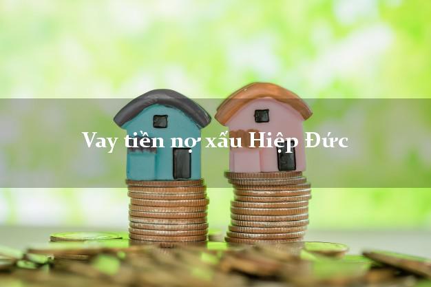 Vay tiền nợ xấu Hiệp Đức Quảng Nam Vay tiền nợ xấu Hiệp Đức Quảng Nam