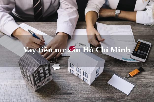 Vay tiền nợ xấu Hồ Chí Minh Vay tiền nợ xấu Hồ Chí Minh