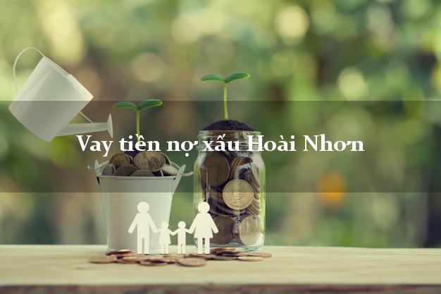 Vay tiền nợ xấu Hoài Nhơn Bình Định Vay tiền nợ xấu Hoài Nhơn Bình Định