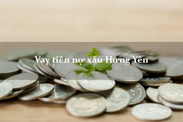 Vay tiền nợ xấu Hưng Yên Vay tiền nợ xấu Hưng Yên