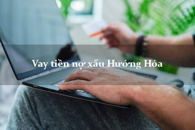 Vay tiền nợ xấu Hướng Hóa Quảng Trị Vay tiền nợ xấu Hướng Hóa Quảng Trị