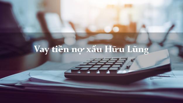 Vay tiền nợ xấu Hữu Lũng Lạng Sơn Vay tiền nợ xấu Hữu Lũng Lạng Sơn