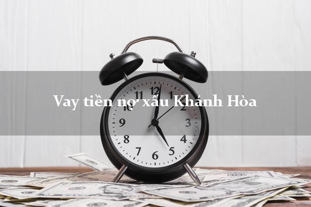Vay tiền nợ xấu Khánh Hòa Vay tiền nợ xấu Khánh Hòa