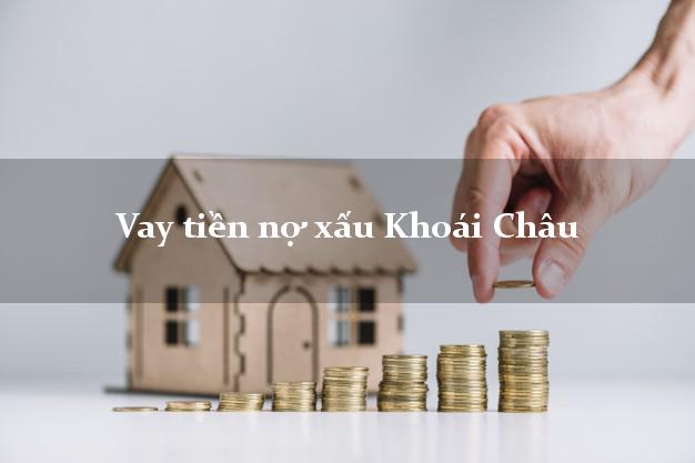 Vay tiền nợ xấu Khoái Châu Hưng Yên Vay tiền nợ xấu Khoái Châu Hưng Yên
