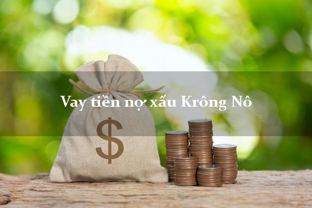Vay tiền nợ xấu Krông Nô Đắk Nông Vay tiền nợ xấu Krông Nô Đắk Nông