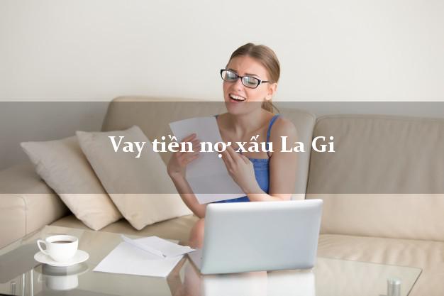 Vay tiền nợ xấu La Gi Bình Thuận Vay tiền nợ xấu La Gi Bình Thuận