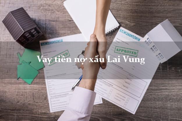 Vay tiền nợ xấu Lai Vung Đồng Tháp Vay tiền nợ xấu Lai Vung Đồng Tháp